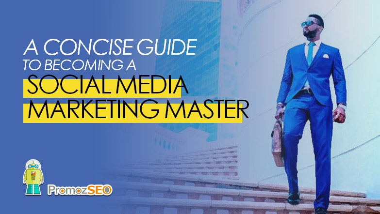 guide to becoming social media marketing master