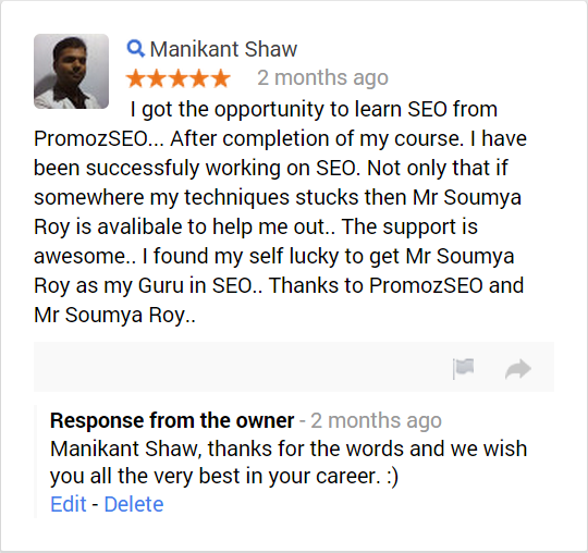 I got the opportunity to learn SEO from PromozSEO... After completion of my course. I have been successfuly working on SEO. Not only that if somewhere my techniques stucks then Mr Soumya Roy is avalibale to help me out.. The support is awesome.. I found my self lucky to get Mr Soumya Roy as my Guru in SEO.. Thanks to PromozSEO and Mr Soumya Roy..