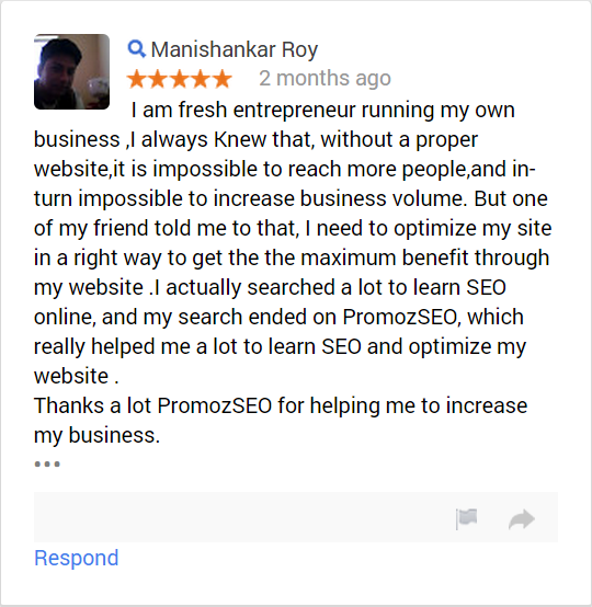 I am fresh entrepreneur running my own business ,I always Knew that, without a proper website,it is impossible to reach more people,and in-turn impossible to increase business volume. But one of my friend told me to that, I need to optimize my site in a right way to get the the maximum benefit through my website .I actually searched a lot to learn SEO online, and my search ended on PromozSEO, which really helped me a lot to learn SEO and optimize my website .  Thanks a lot PromozSEO for helping me to increase my business.