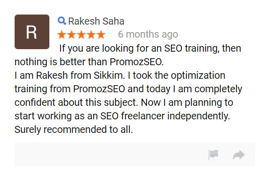 If you are looking for an SEO training, then nothing is better than PromozSEO. I am Rakesh from Sikkim. I took the optimization training from PromozSEO and today I am completely confident about this subject. Now I am planning to start working as an SEO freelancer independently.  Surely recommended to all.