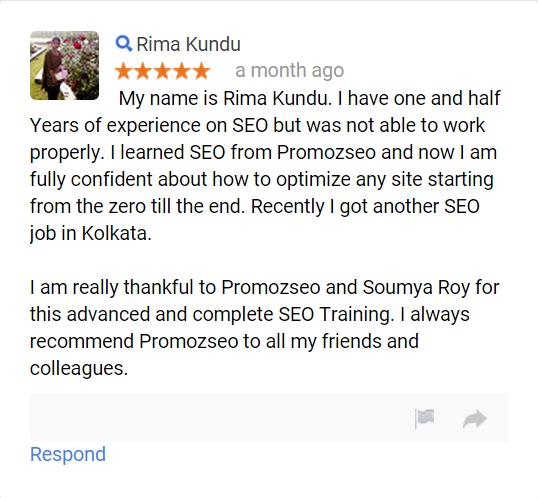 My name is Rima Kundu. I have one and half Years of experience on SEO but was not able to work properly. I learned SEO from Promozseo and now I am fully confident about how to optimize any site starting from the zero till the end. Recently I got another SEO job in Kolkata.  I am really thankful to Promozseo and Soumya Roy for this advanced and complete SEO Training. I always recommend Promozseo to all my friends and colleagues.